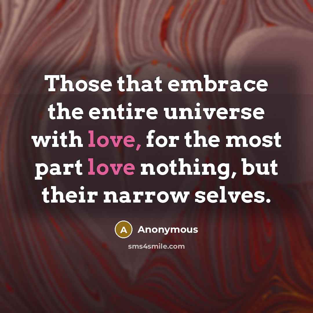“Those that embrace the entire universe with love, for the…” quote by Anonymous