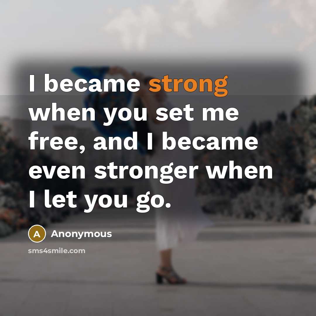 “I became strong when you set me free, and I…” quote by Anonymous