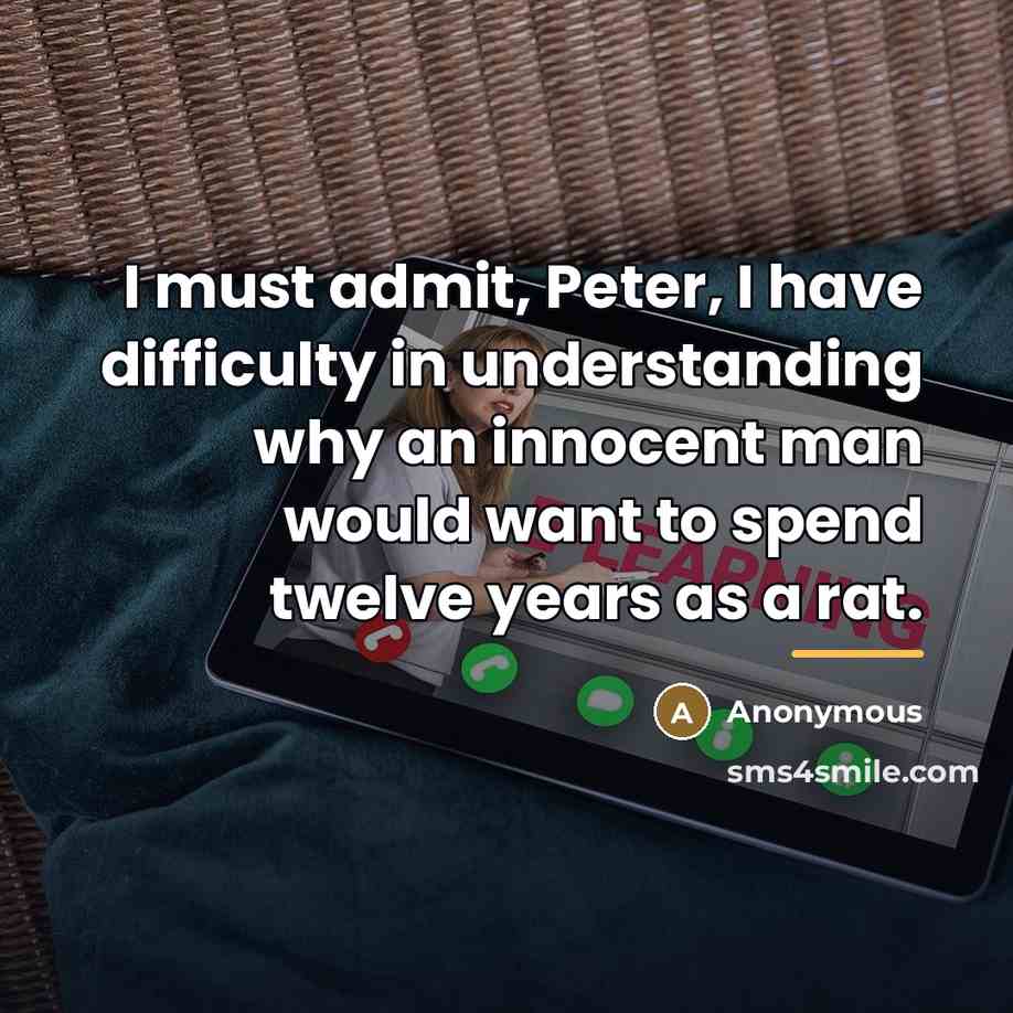 “I must admit, Peter, I have difficulty in understanding why…” quote by Anonymous