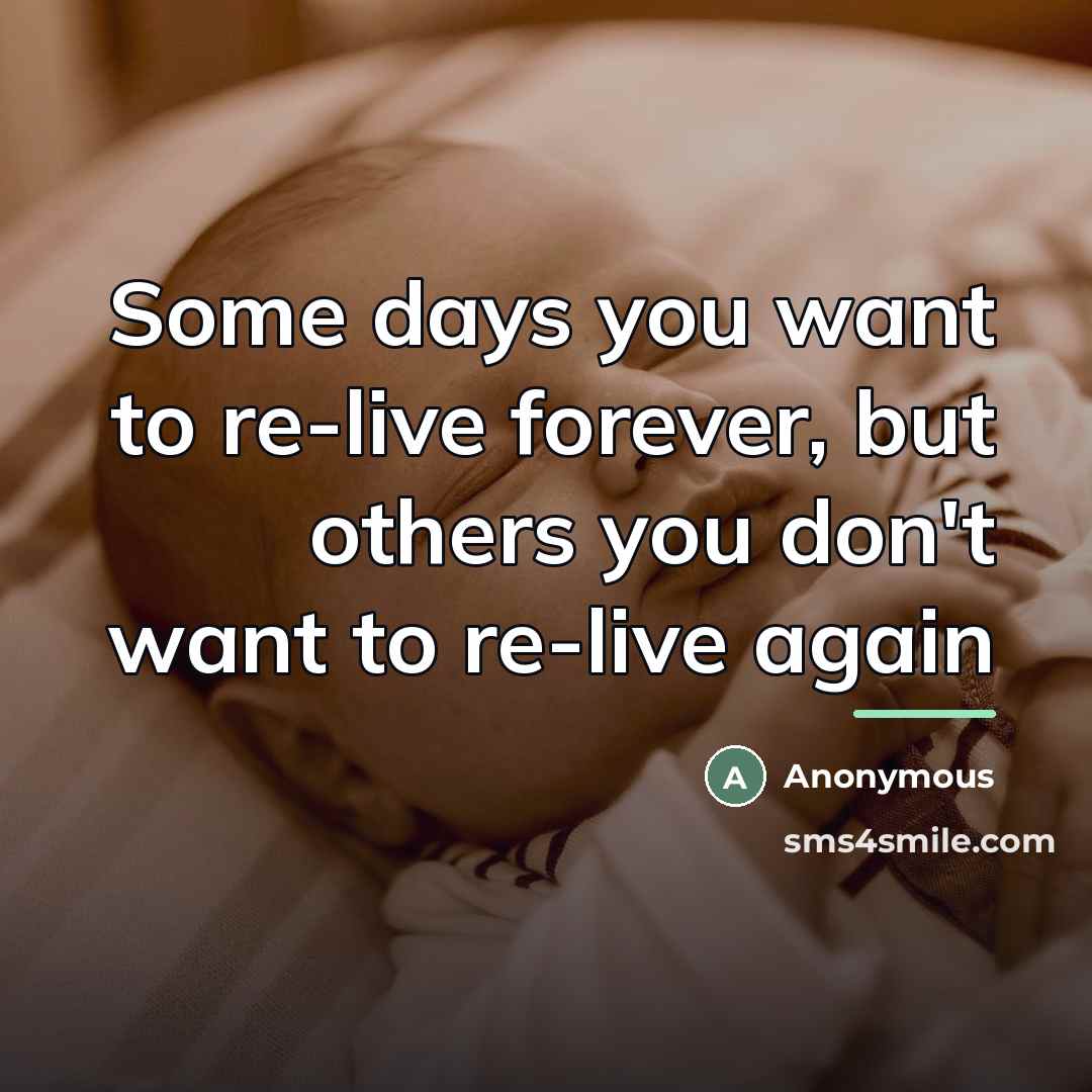 “Some days you want to re-live forever, but others you…” quote by Anonymous