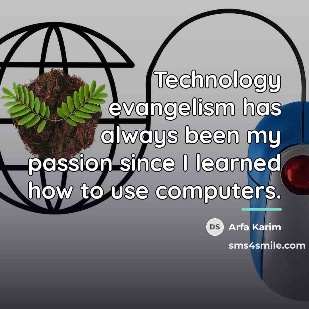 “Technology evangelism has always been my passion since I learned…” quote by Arfa Karim