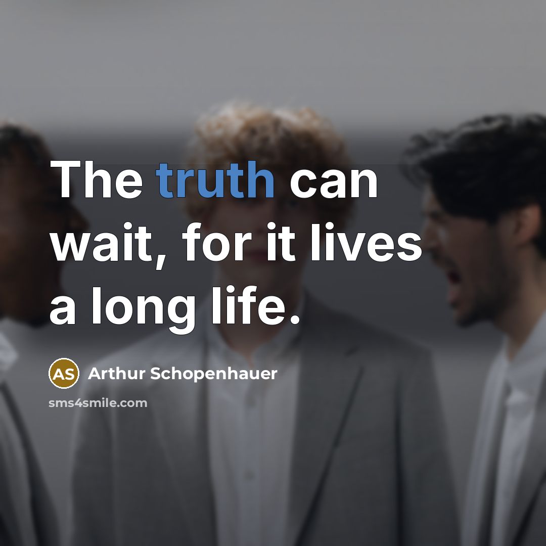 “The truth can wait, for it lives a long life.…” quote by Arthur Schopenhauer