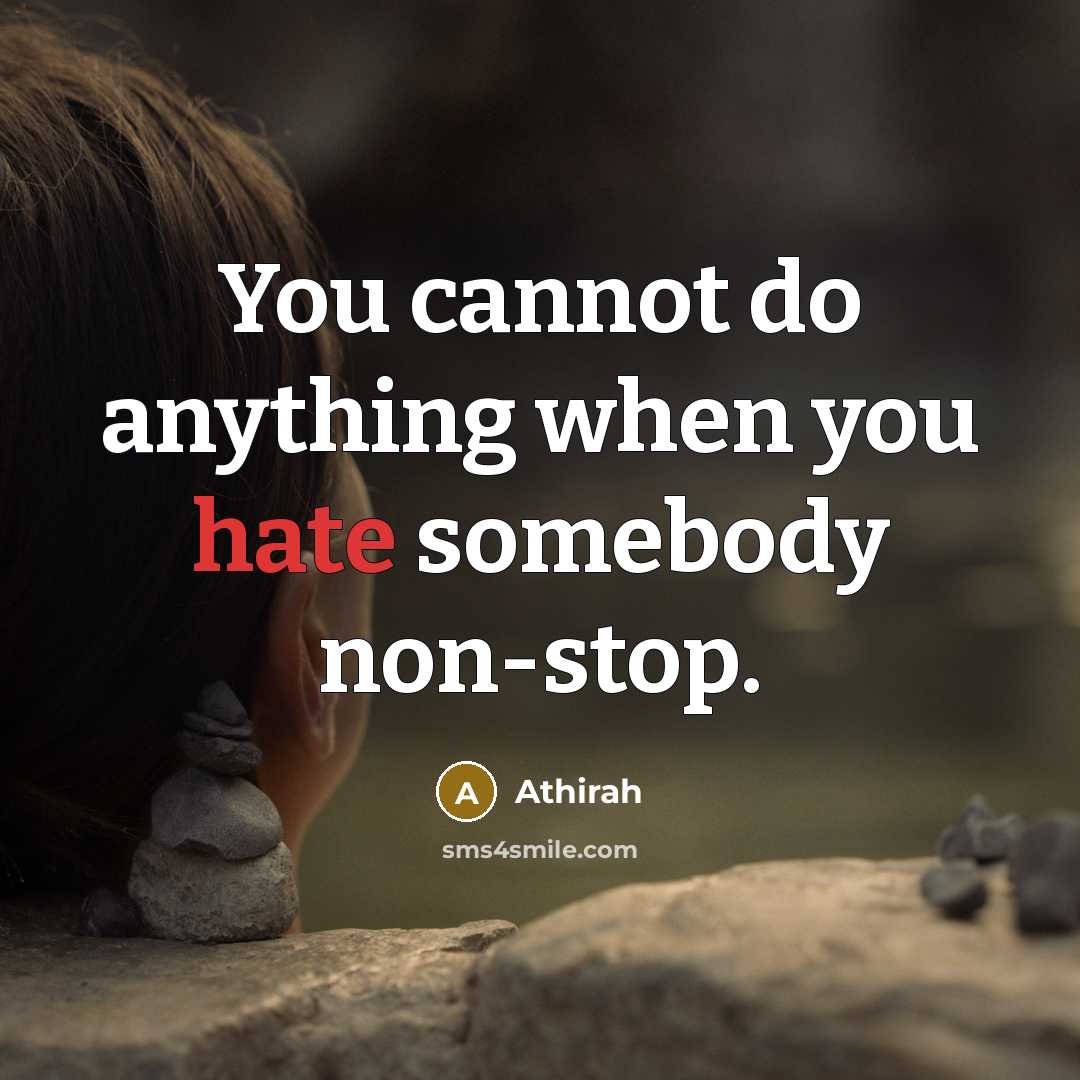 “You cannot do anything when you hate somebody non-stop.…” quote by Athirah