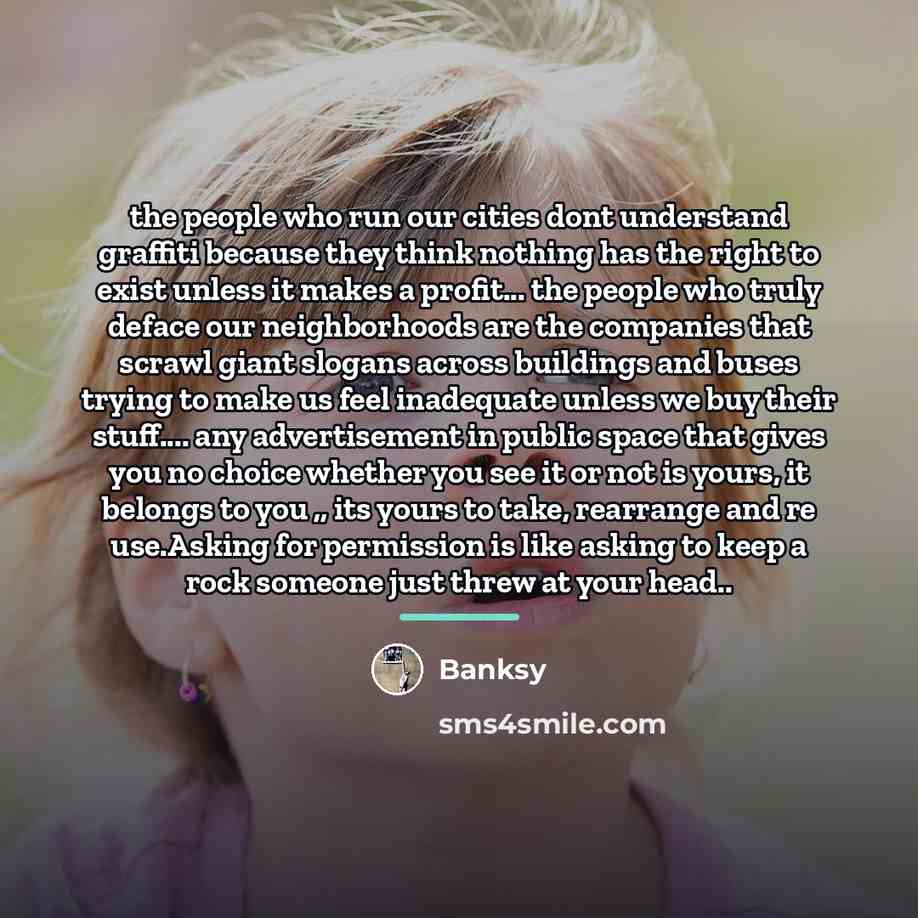 “the people who run our cities dont understand graffiti because…” quote by Banksy