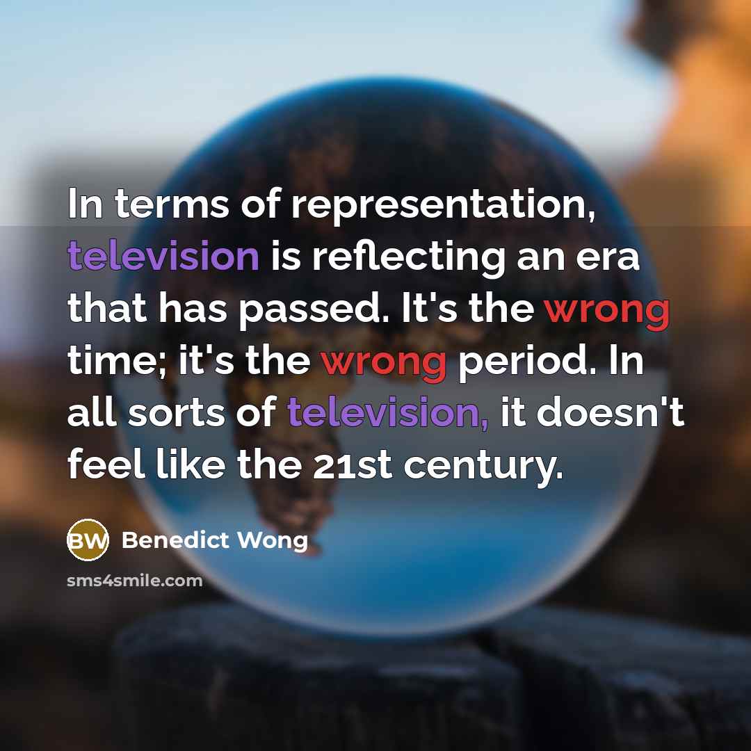 “In terms of representation, television is reflecting an era that…” quote by Benedict Wong