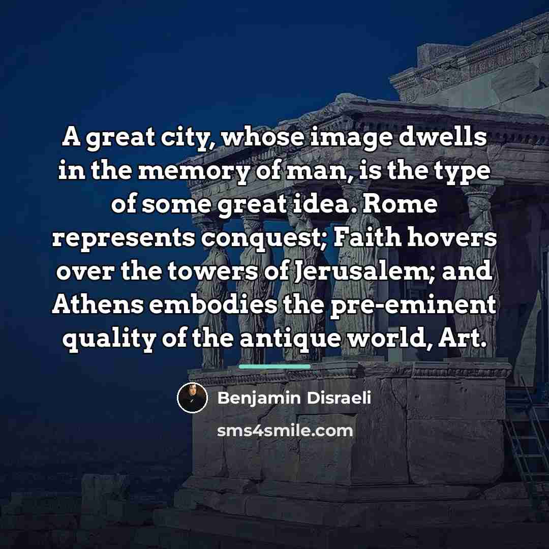 “A great city, whose image dwells in the memory of…” quote by Benjamin Disraeli