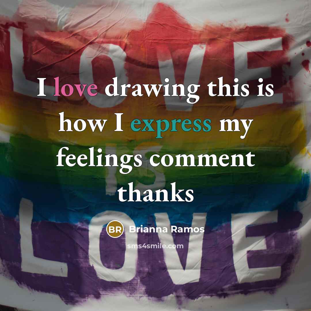 “I love drawing this is how I express my feelings…” quote by Brianna Ramos