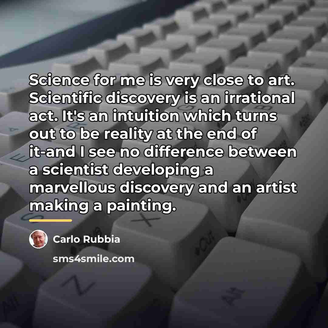 “Science for me is very close to art. Scientific discovery…” quote by Carlo Rubbia