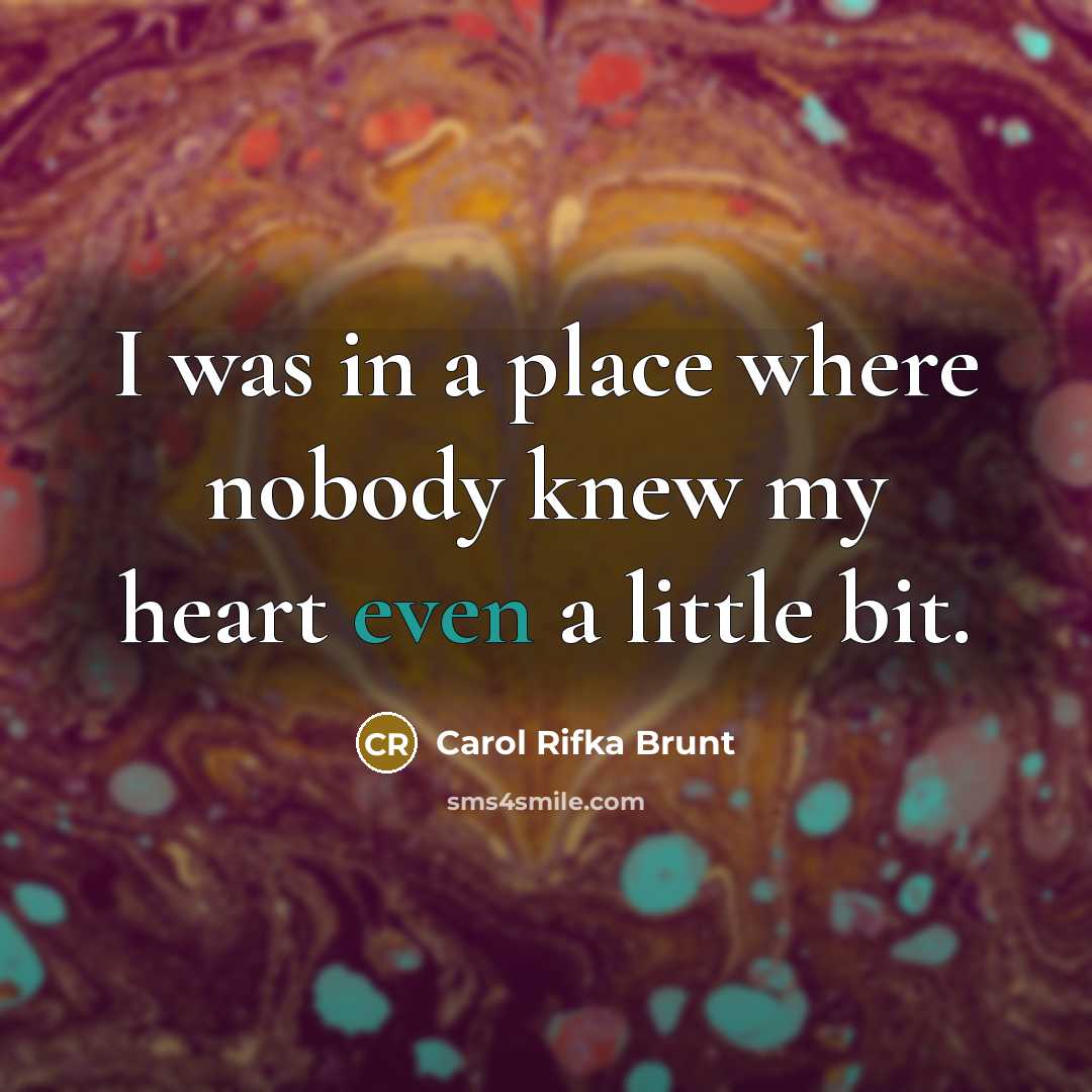 “I was in a place where nobody knew my heart…” quote by Carol Rifka Brunt