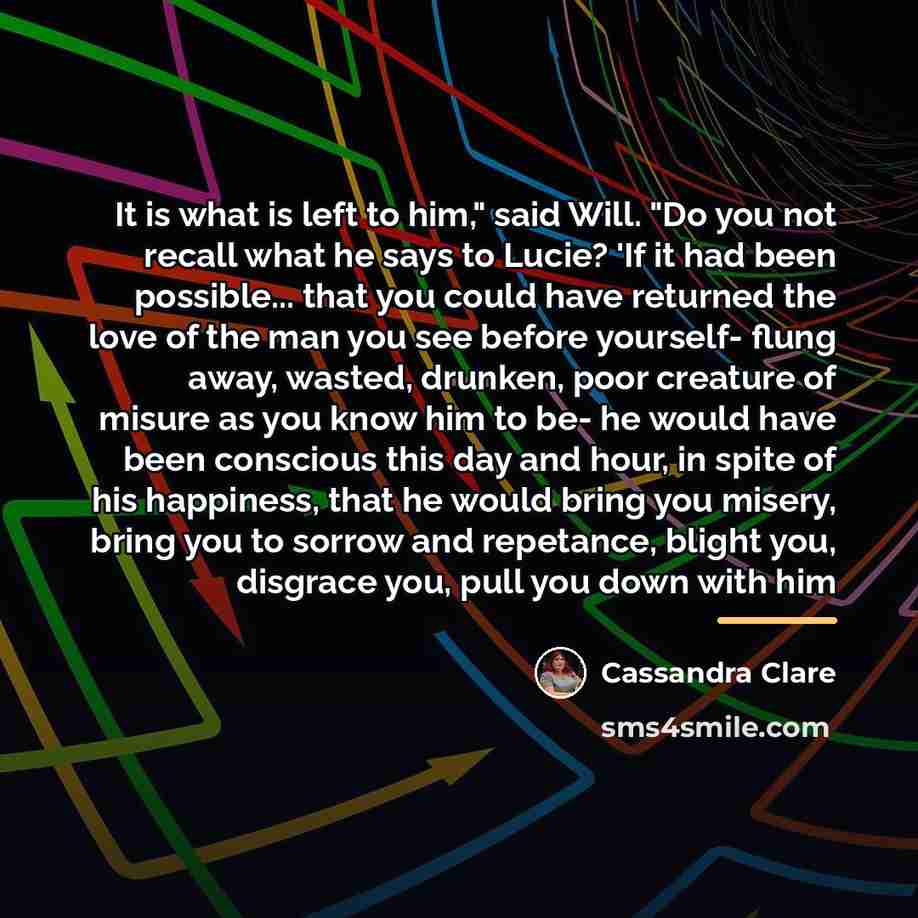 “It is what is left to him," said Will. "Do…” quote by Cassandra Clare