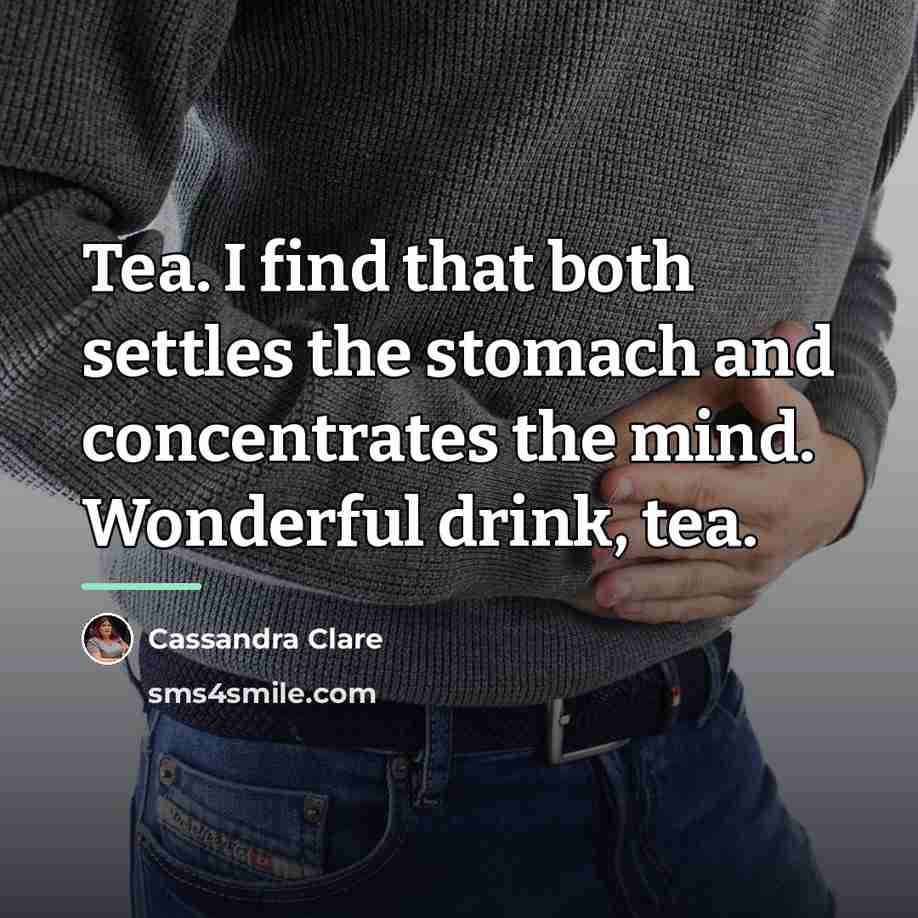 “Tea. I find that both settles the stomach and concentrates…” quote by Cassandra Clare