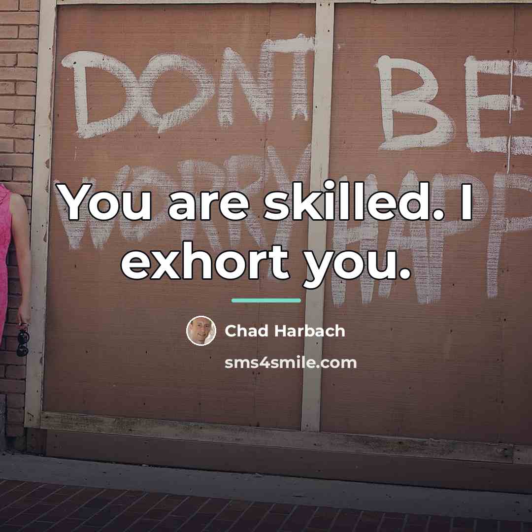 “You are skilled. I exhort you.…” quote by Chad Harbach