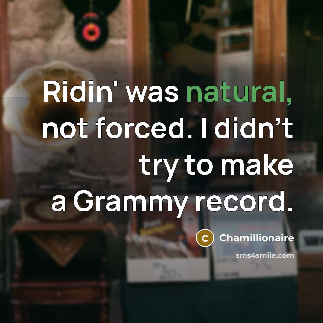 “Ridin' was natural, not forced. I didn't try to make…” quote by Chamillionaire