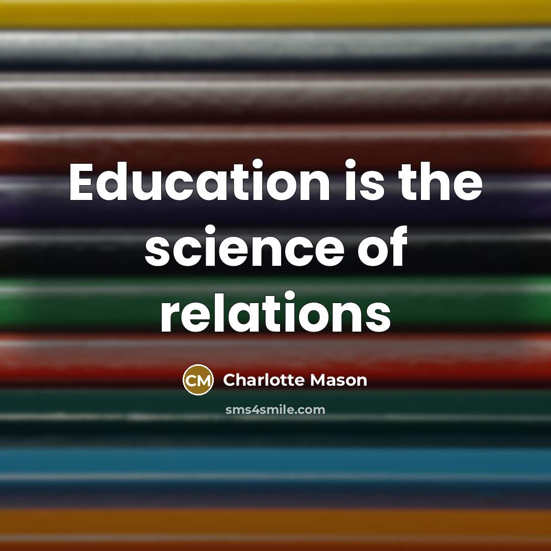 “Education is the science of relations…” quote by Charlotte Mason