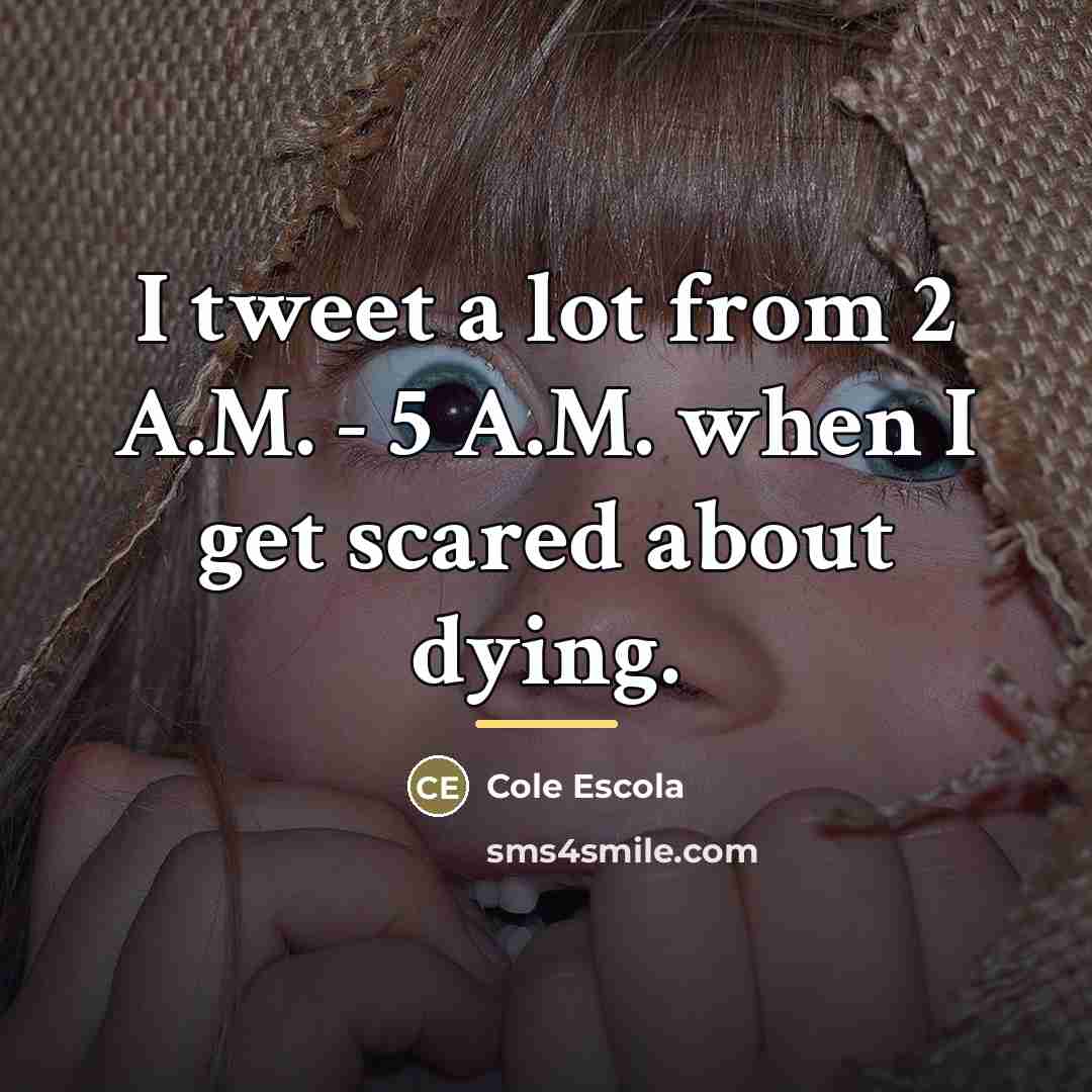 “I tweet a lot from 2 A.M. - 5 A.M.…” quote by Cole Escola