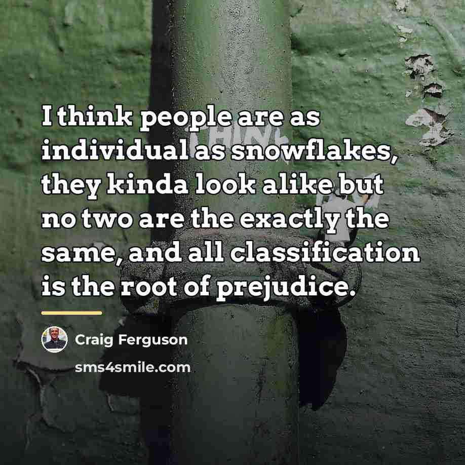“I think people are as individual as snowflakes, they kinda…” quote by Craig Ferguson