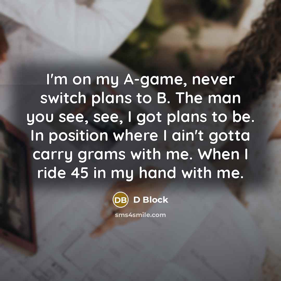 “I'm on my A-game, never switch plans to B. The…” quote by D Block