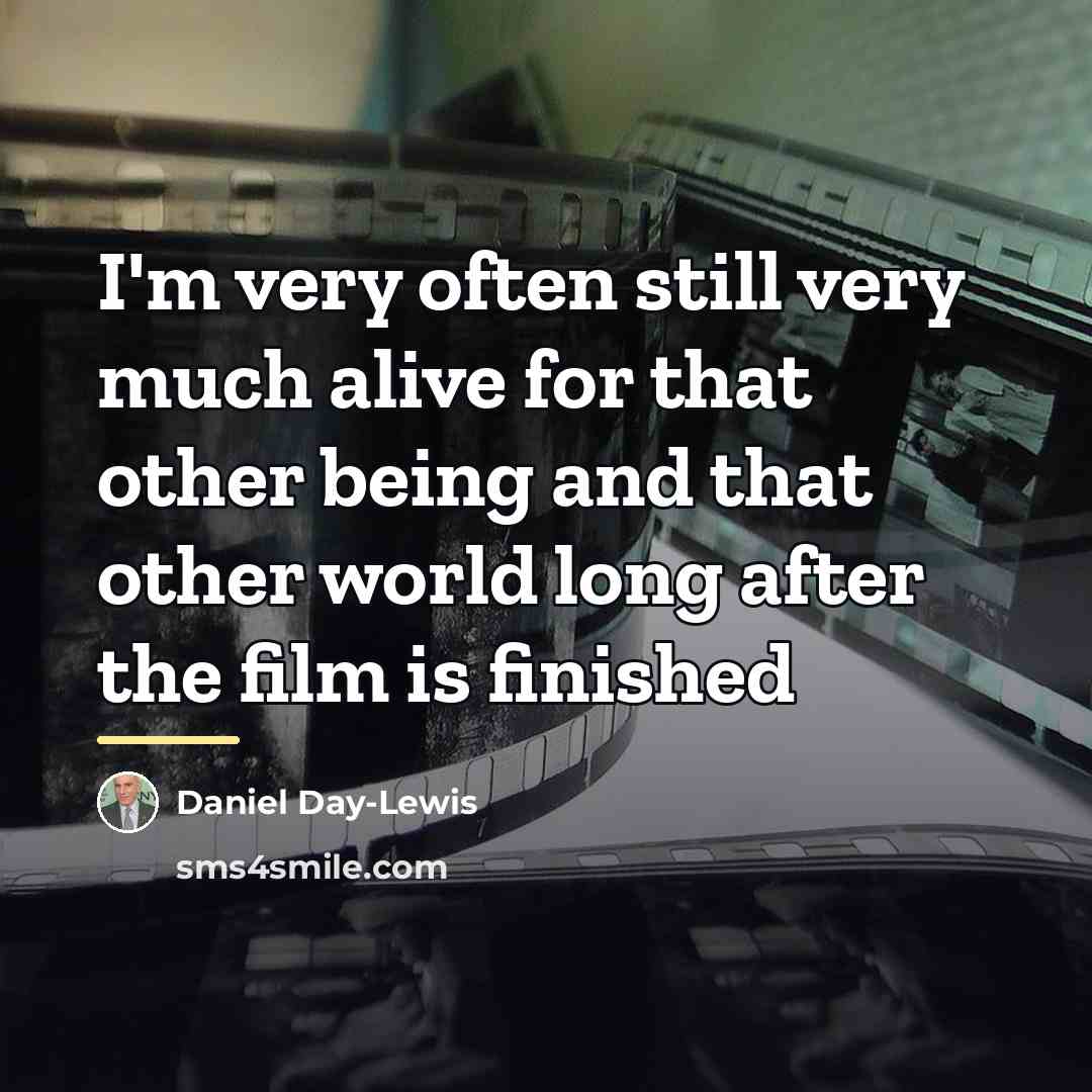 “I'm very often still very much alive for that other…” quote by Daniel Day-Lewis