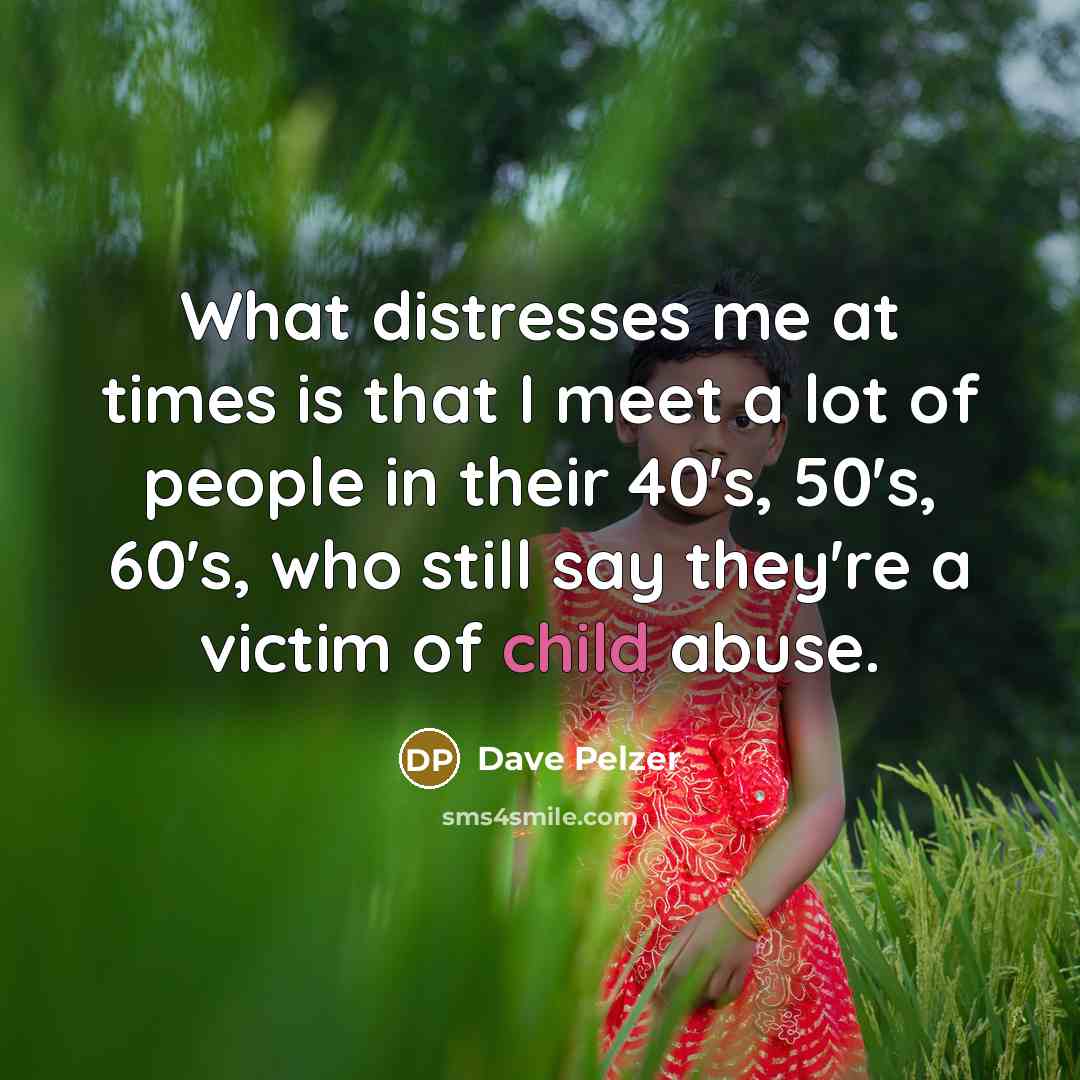 “What distresses me at times is that I meet a…” quote by Dave Pelzer