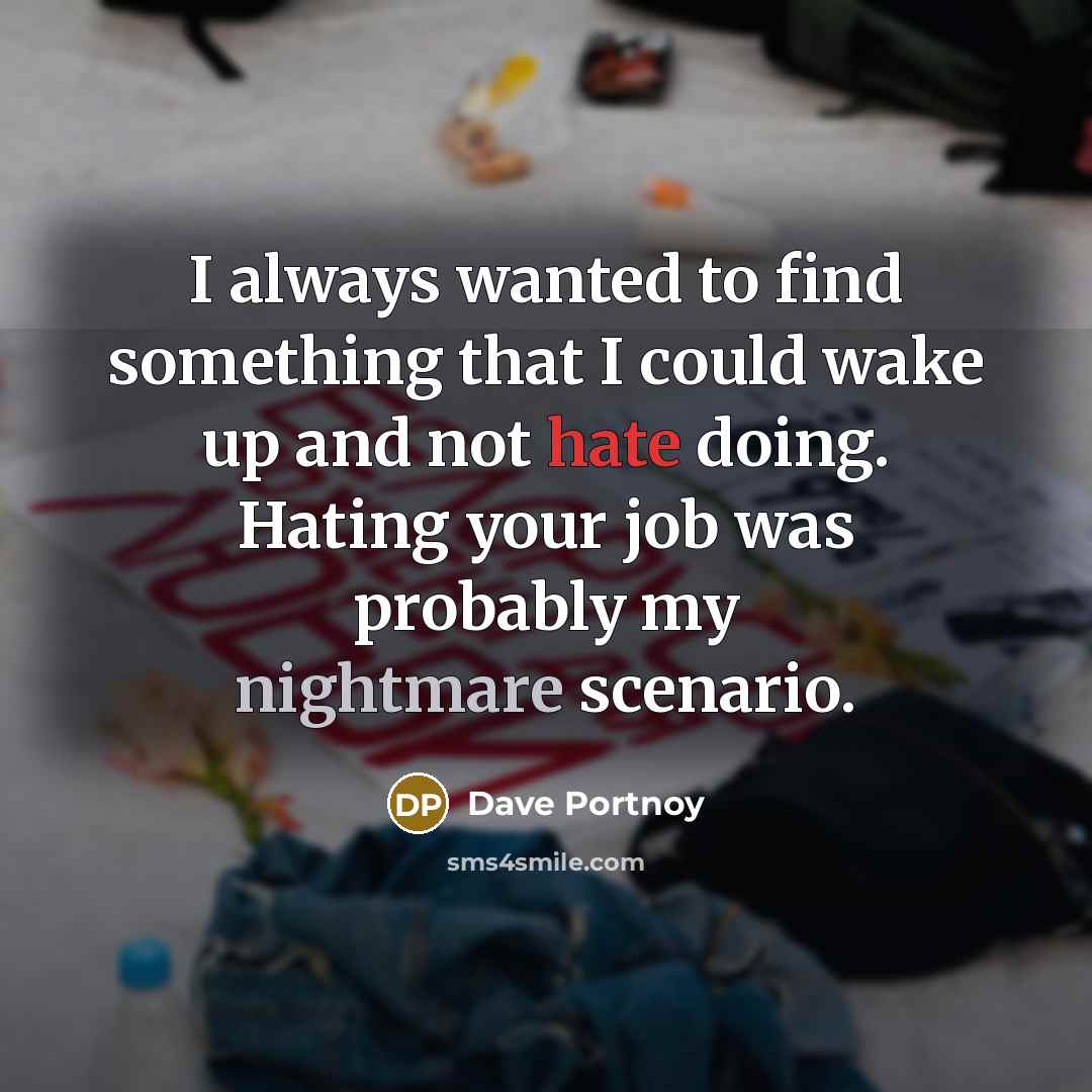 “I always wanted to find something that I could wake…” quote by Dave Portnoy
