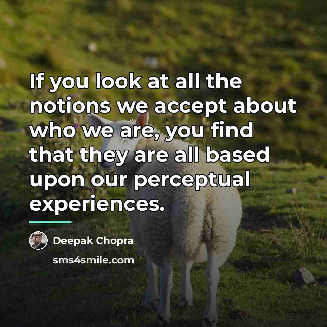“If you look at all the notions we accept about…” quote by Deepak Chopra