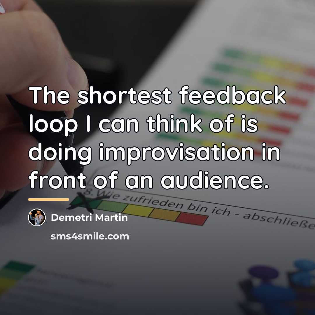 “The shortest feedback loop I can think of is doing…” quote by Demetri Martin