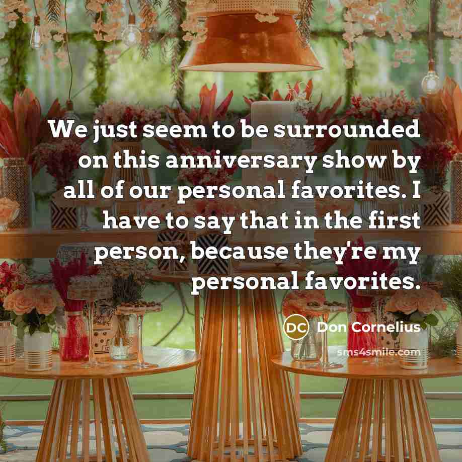 “We just seem to be surrounded on this anniversary show…” quote by Don Cornelius