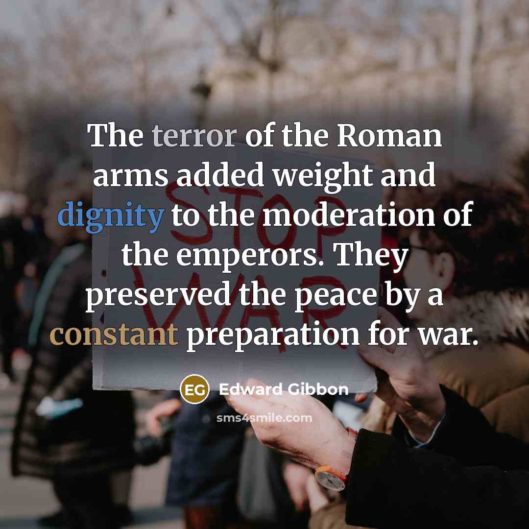 “The terror of the Roman arms added weight and dignity…” quote by Edward Gibbon