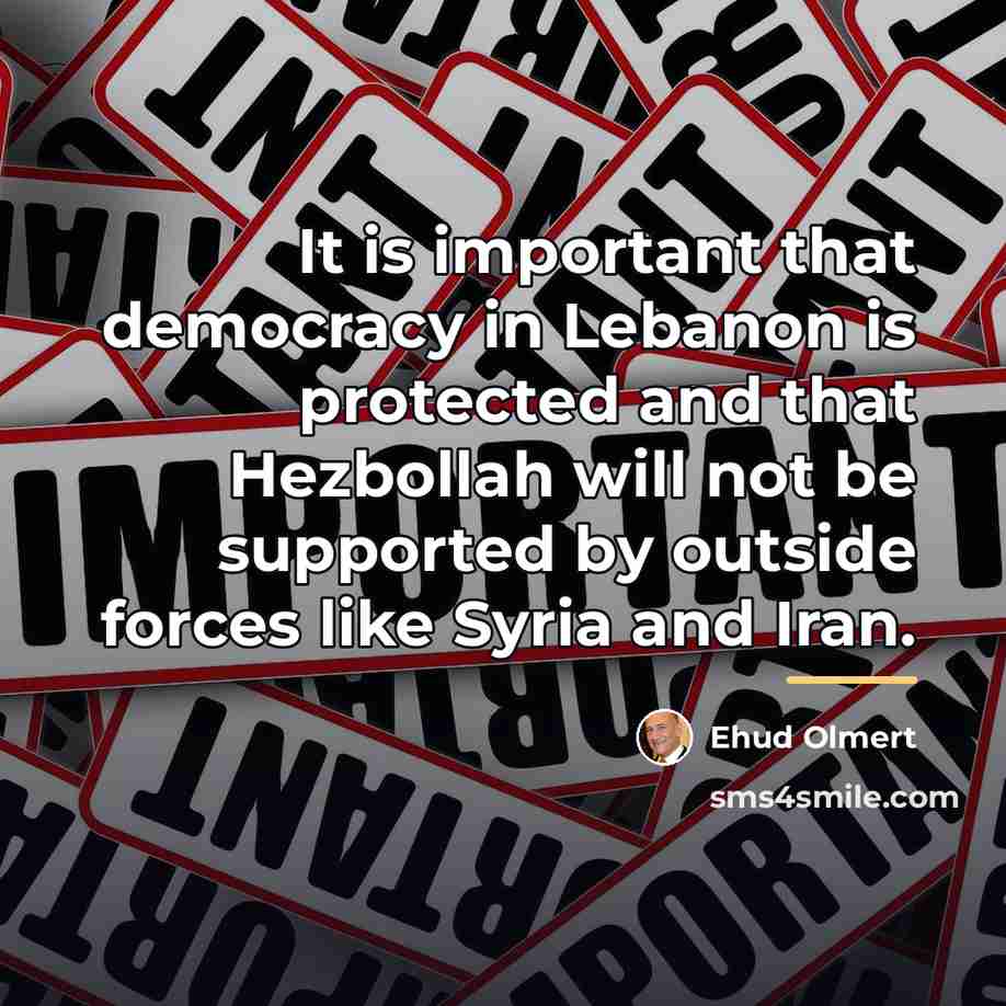 “It is important that democracy in Lebanon is protected and…” quote by Ehud Olmert