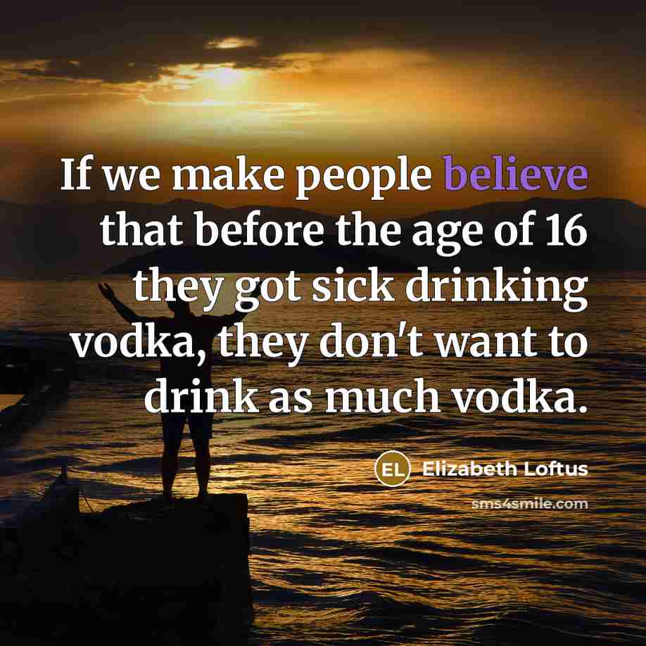 “If we make people believe that before the age of…” quote by Elizabeth Loftus