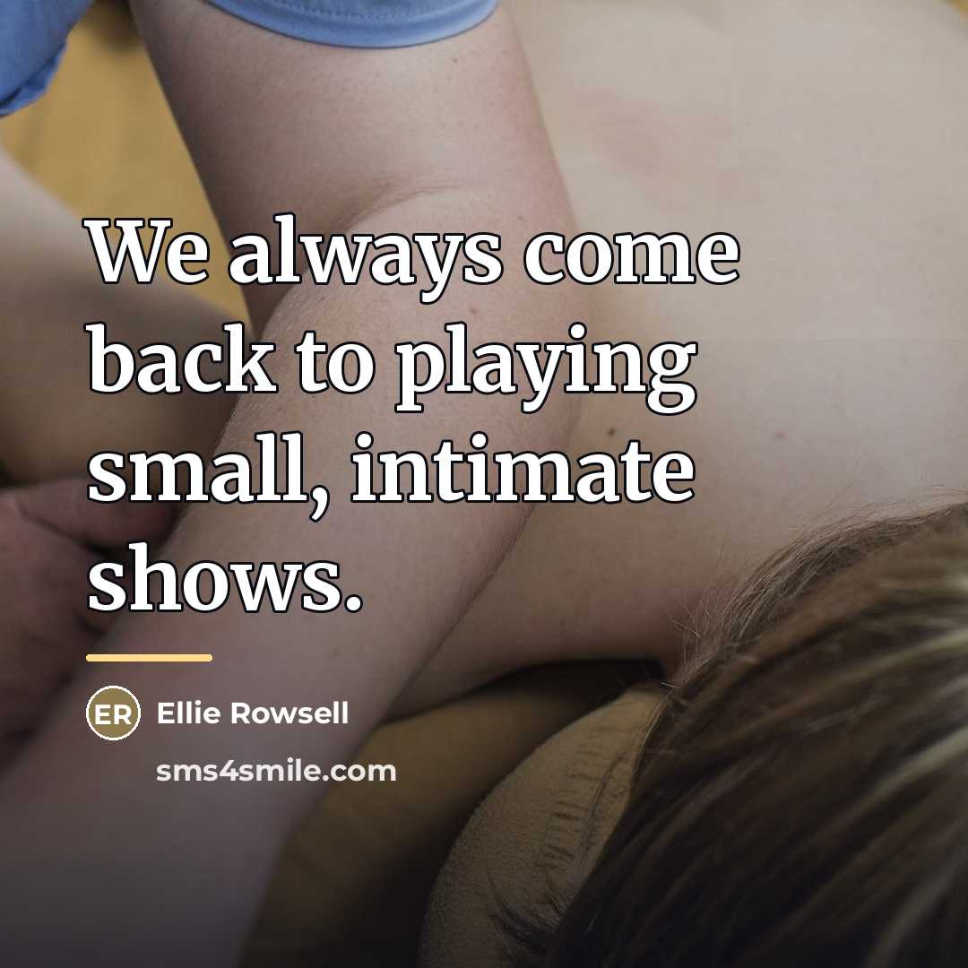 “We always come back to playing small, intimate shows.…” quote by Ellie Rowsell