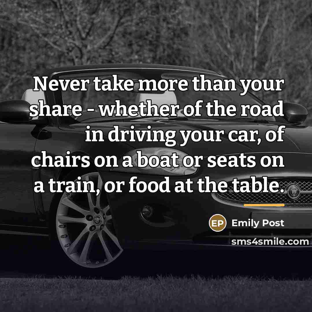 “Never take more than your share - whether of the…” quote by Emily Post