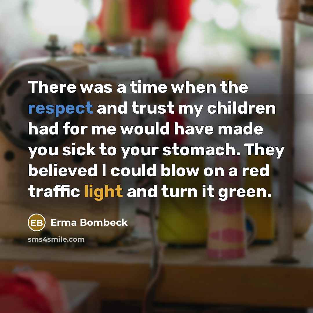 “There was a time when the respect and trust my…” quote by Erma Bombeck
