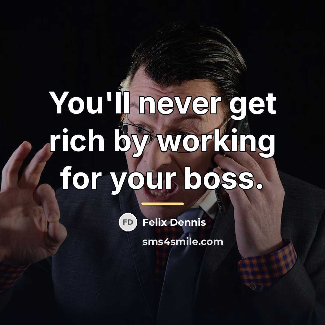 “You'll never get rich by working for your boss.…” quote by Felix Dennis