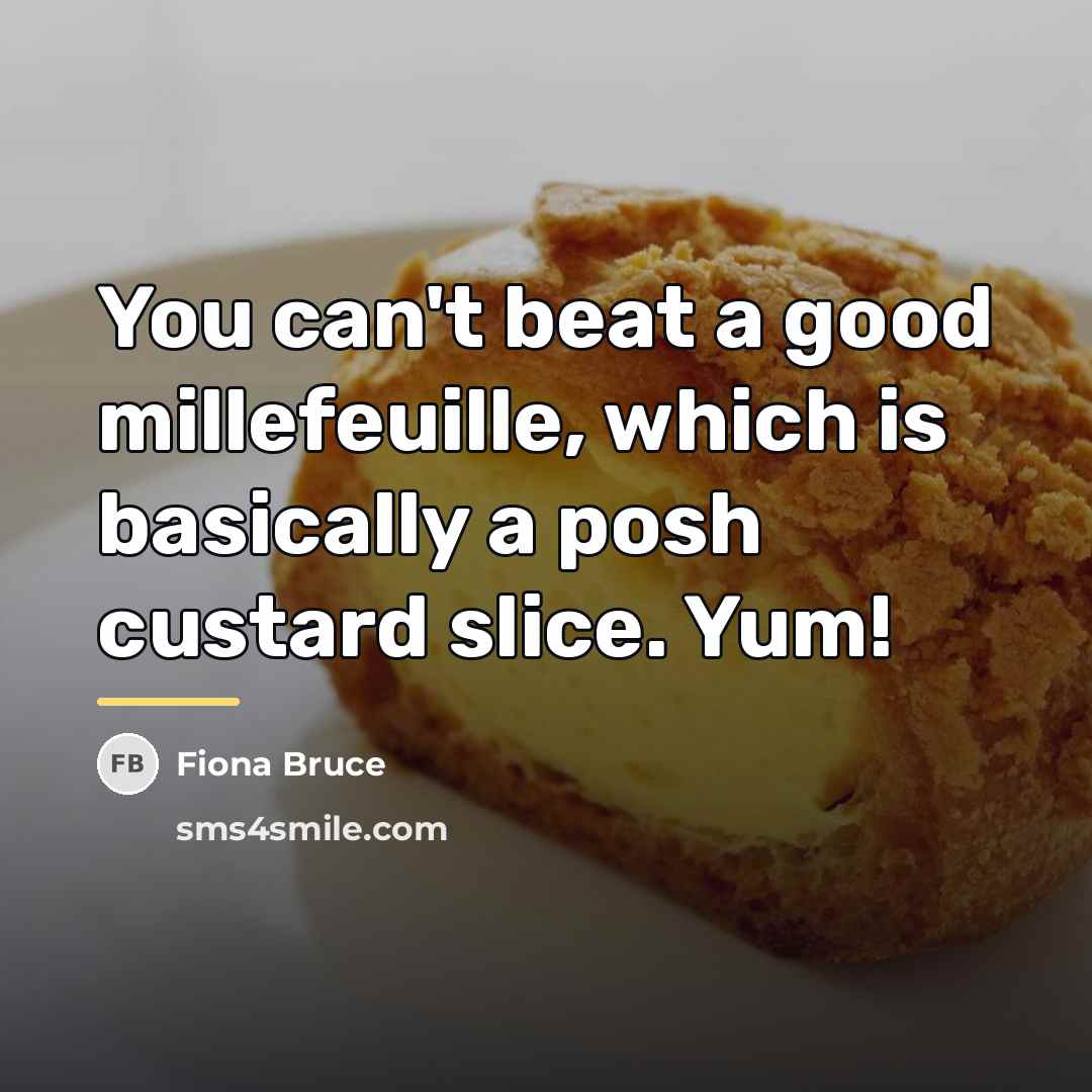 “You can't beat a good millefeuille, which is basically a…” quote by Fiona Bruce