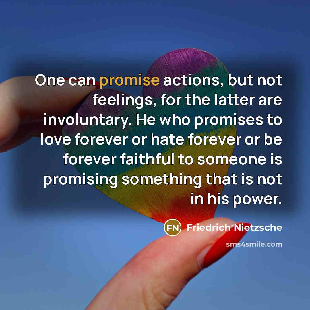 “One can promise actions, but not feelings, for the latter…” quote by Friedrich Nietzsche