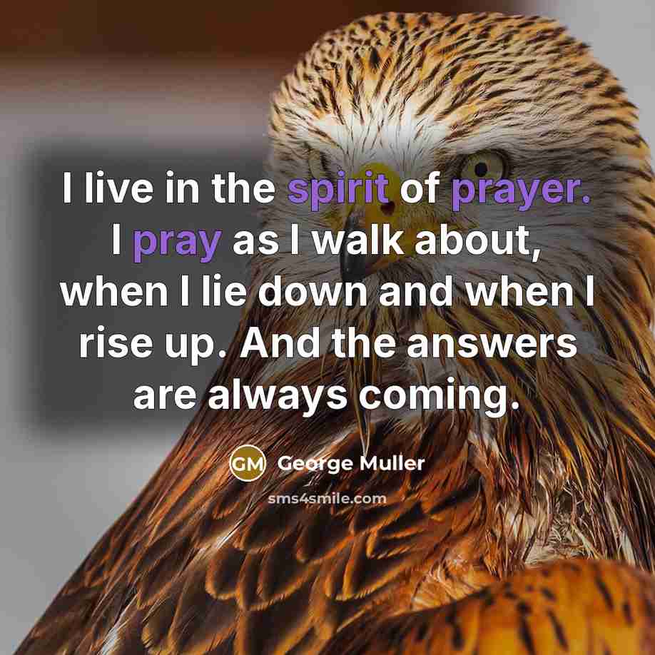 “I live in the spirit of prayer. I pray as…” quote by George Muller