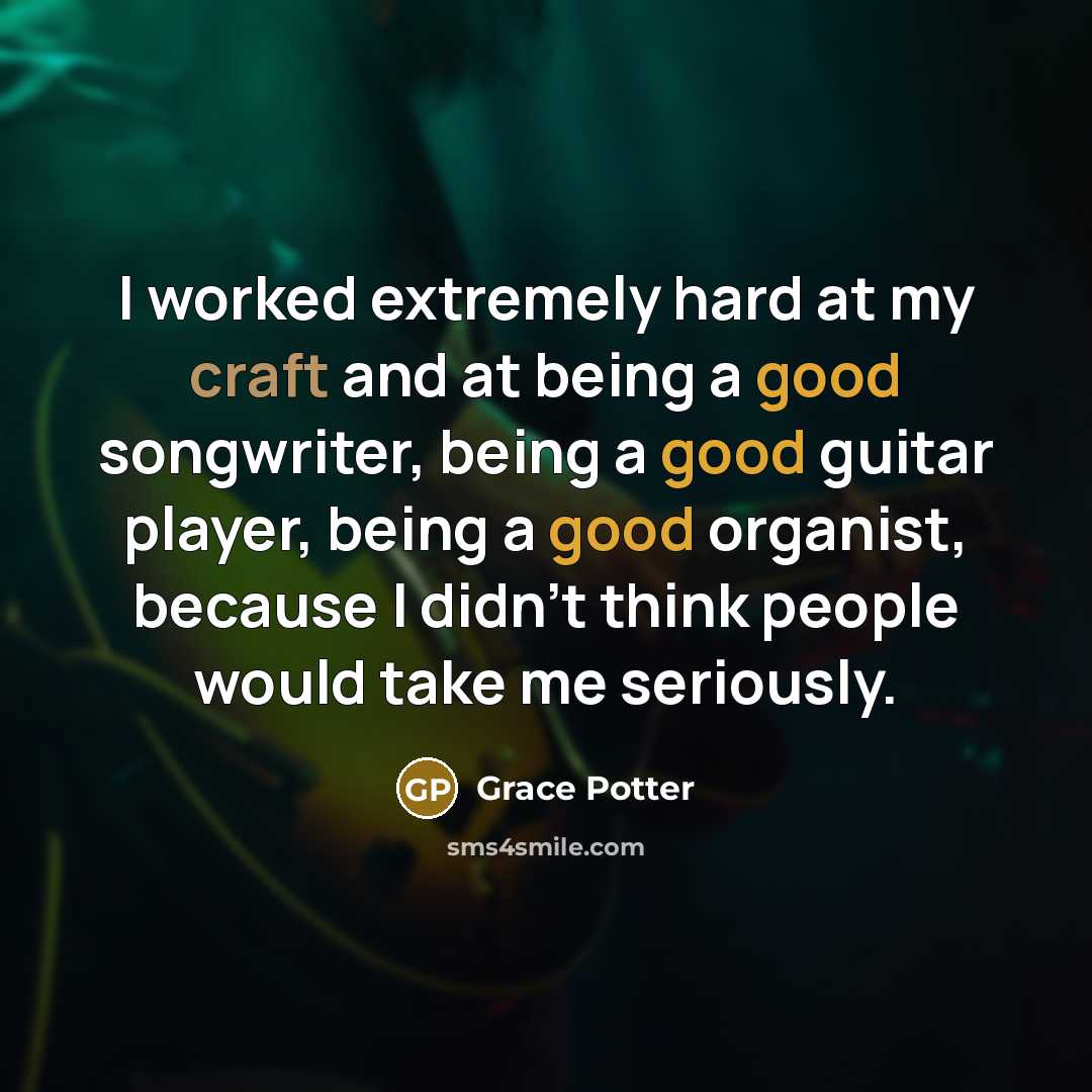“I worked extremely hard at my craft and at being…” quote by Grace Potter