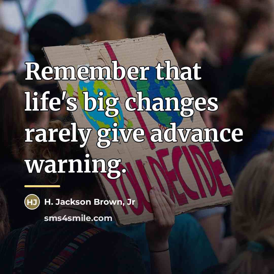 “Remember that life's big changes rarely give advance warning.…” quote by H. Jackson Brown, Jr