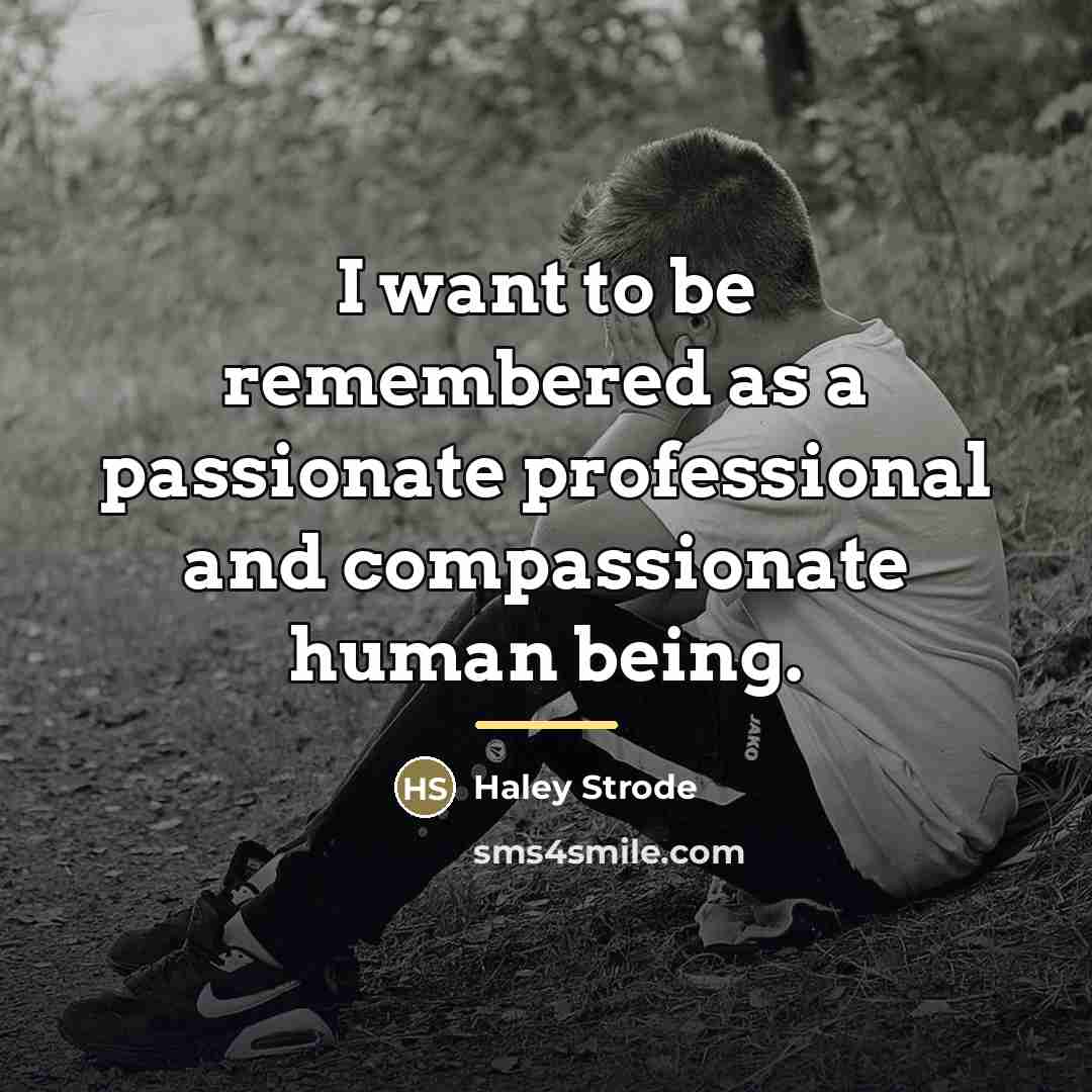 “I want to be remembered as a passionate professional and…” quote by Haley Strode