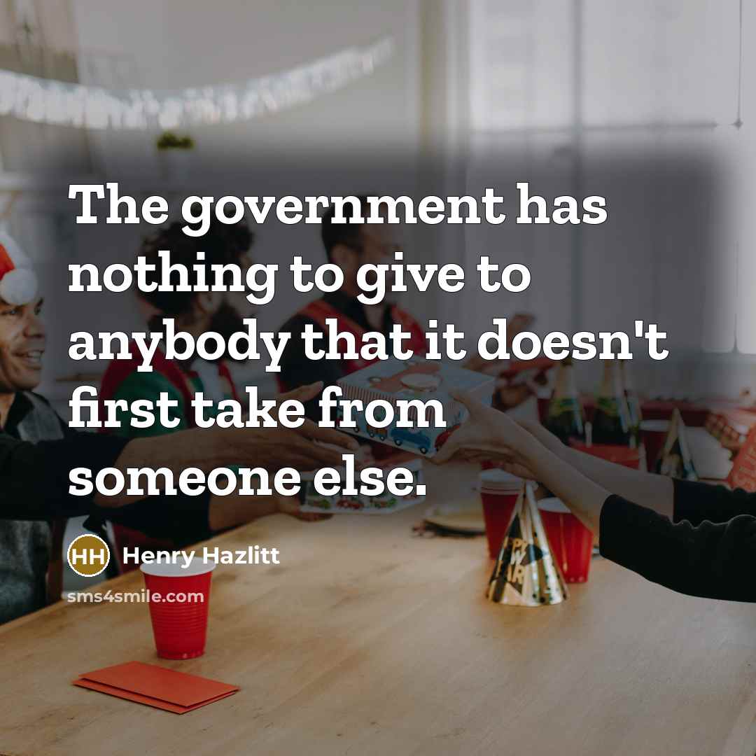“The government has nothing to give to anybody that it…” quote by Henry Hazlitt
