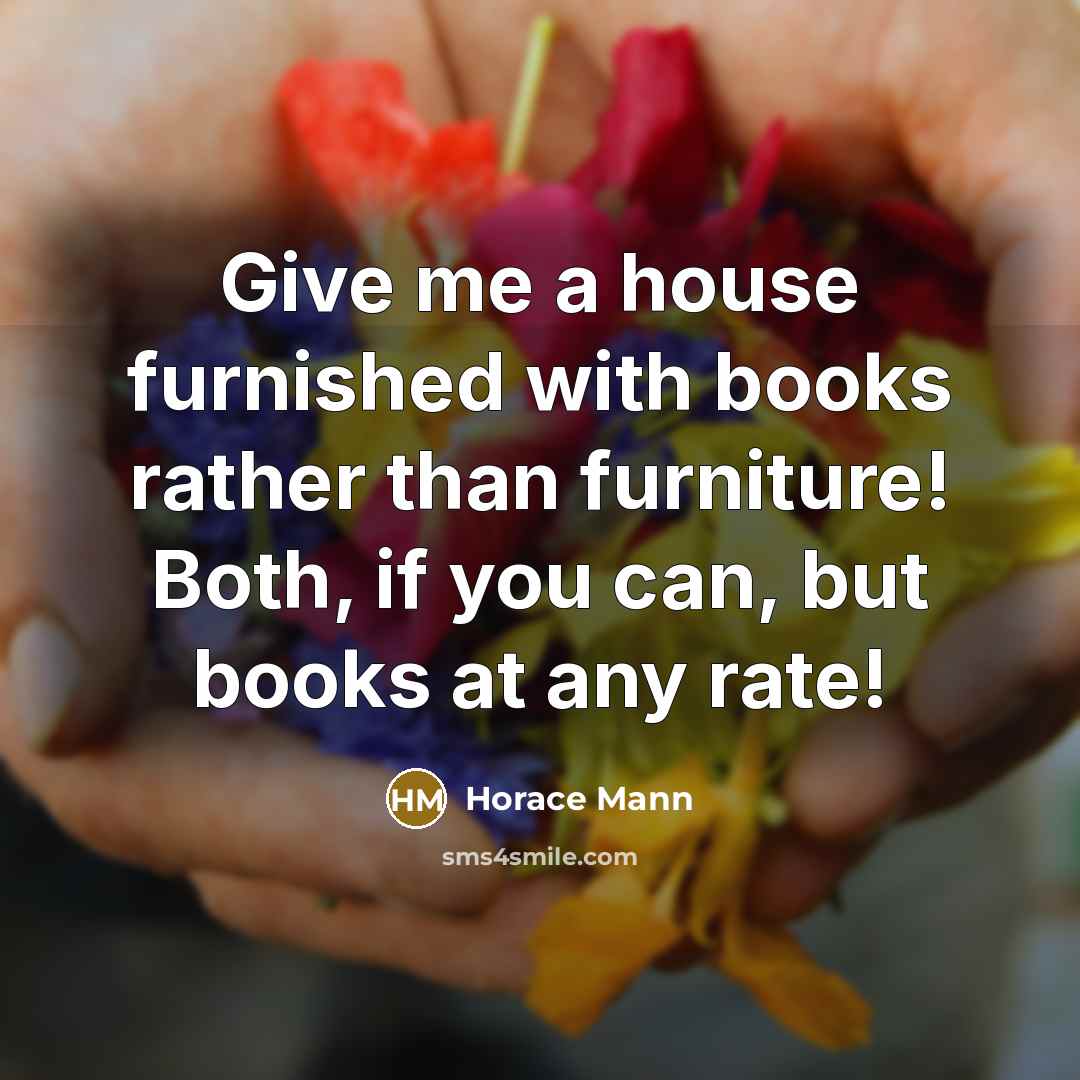 “Give me a house furnished with books rather than furniture!…” quote by Horace Mann