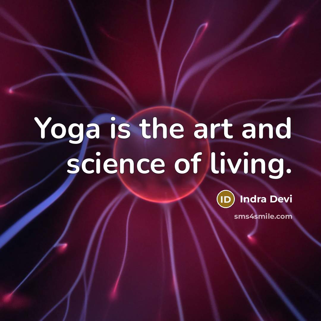 “Yoga is the art and science of living.…” quote by Indra Devi