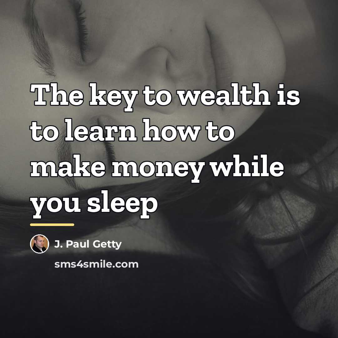 “The key to wealth is to learn how to make…” quote by J. Paul Getty