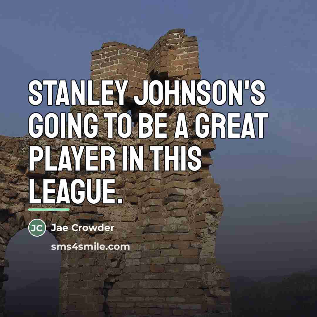 “Stanley Johnson's going to be a great player in this…” quote by Jae Crowder