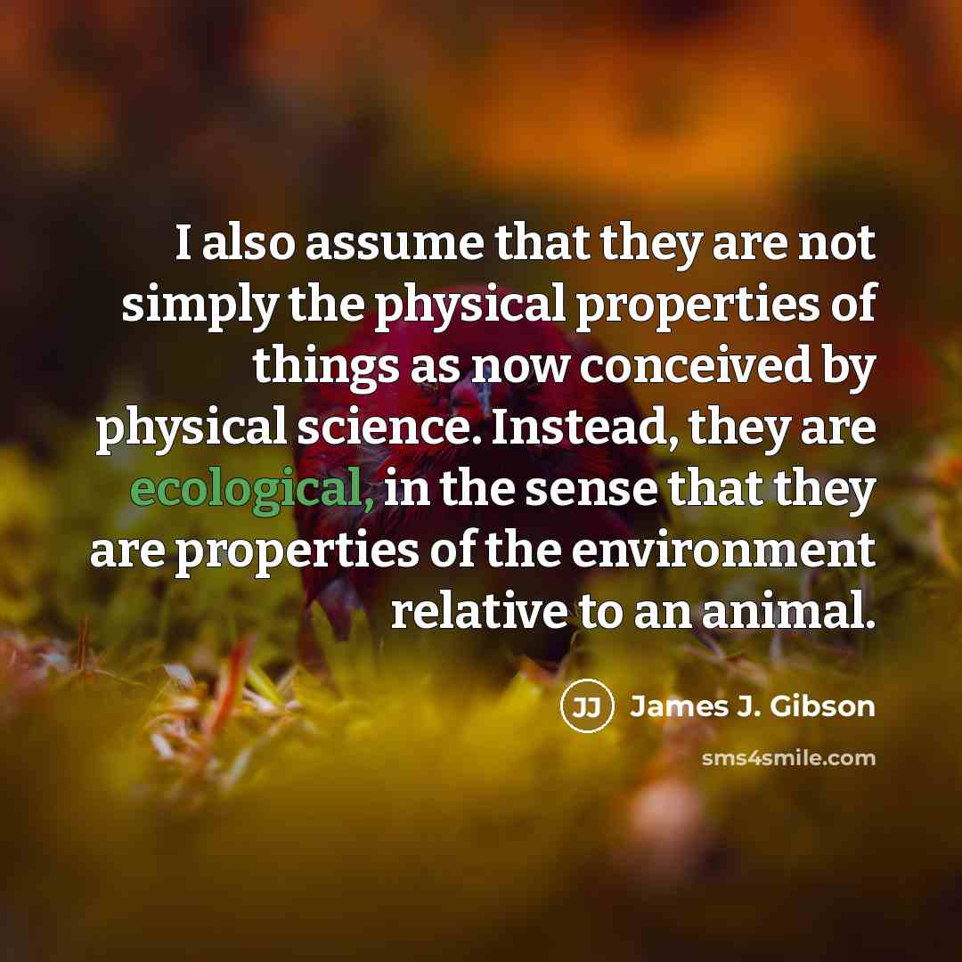 “I also assume that they are not simply the physical…” quote by James J. Gibson