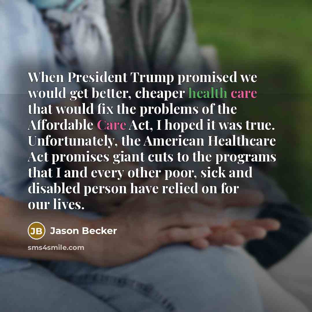 “When President Trump promised we would get better, cheaper health…” quote by Jason Becker