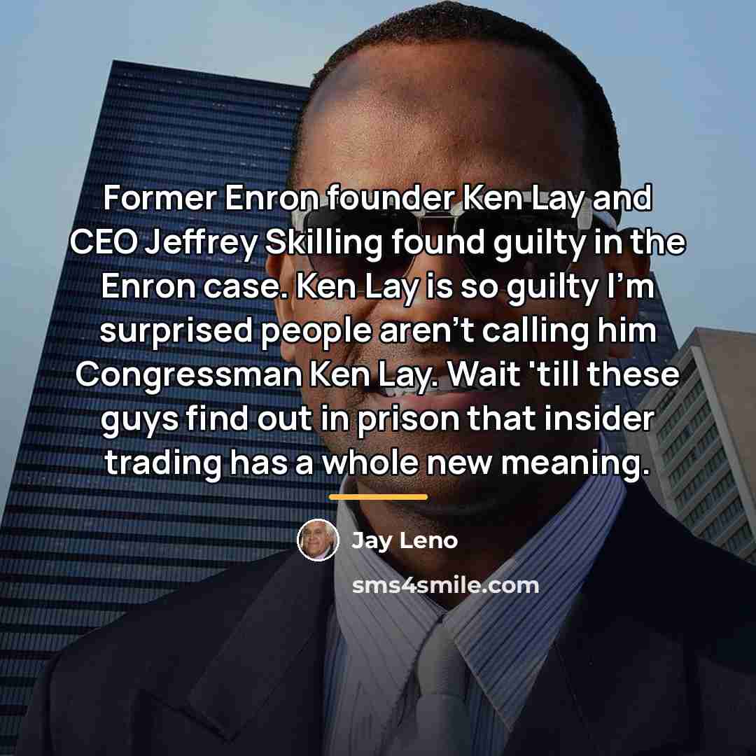 “Former Enron founder Ken Lay and CEO Jeffrey Skilling found…” quote by Jay Leno