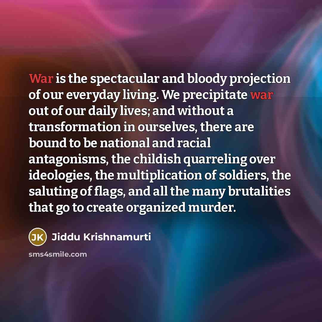 “War is the spectacular and bloody projection of our everyday…” quote by Jiddu Krishnamurti