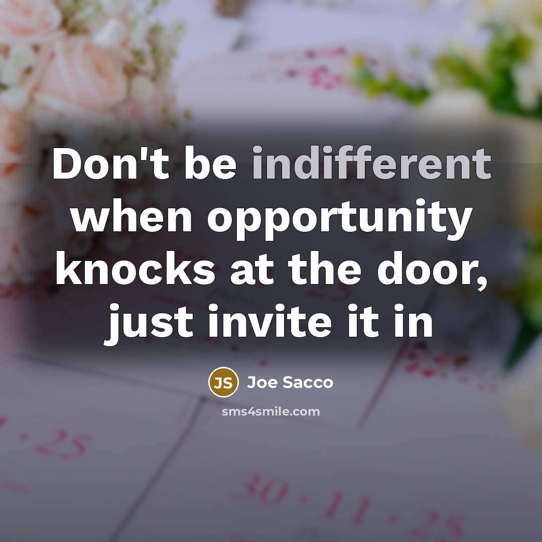 “Don't be indifferent when opportunity knocks at the door, just…” quote by Joe Sacco